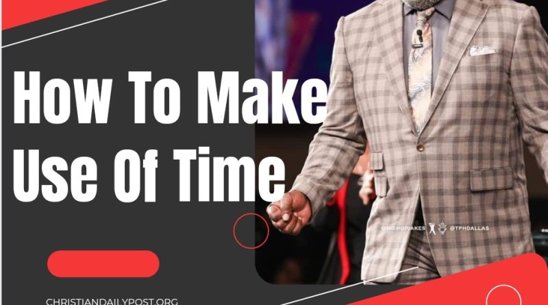 TD Jakes || How To Make Use Of Time