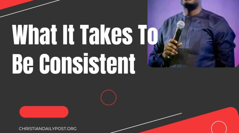 What It Takes To Be Consistent