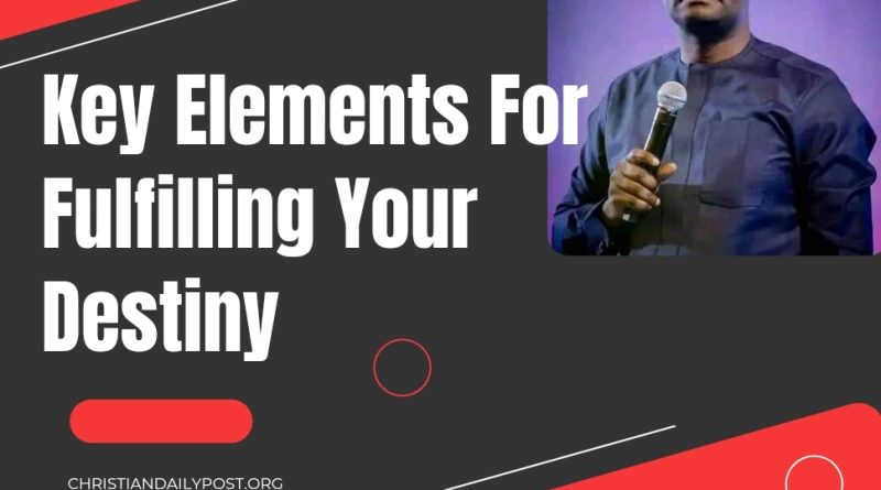 Key Elements For Fulfilling Your Destiny