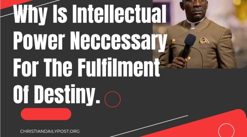 Why is intellectual power neccessary for the fulfilment of destiny.