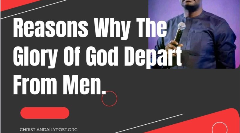 Reasons Why The Glory Of God Depart From Men.