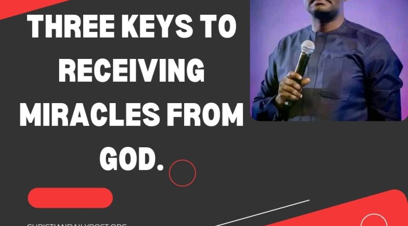 Three Keys To Receiving Miracles From God.