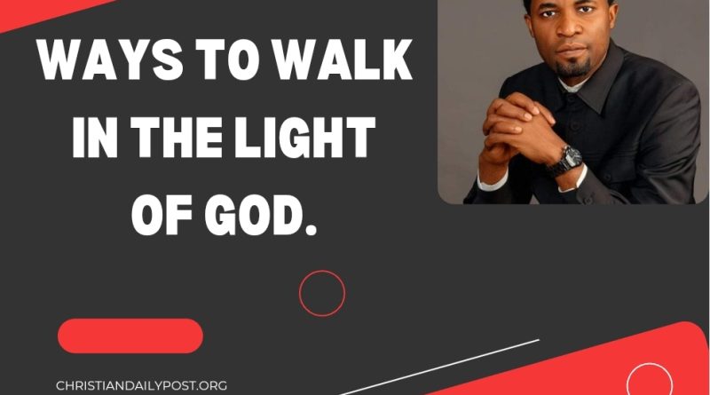 Ways To Walk In The Light Of God.