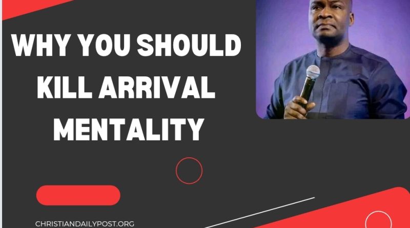 Why You Should Kill Arrival Mentality