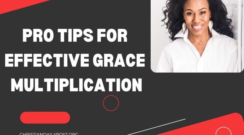 Pro Tips For Effective Grace Multiplication