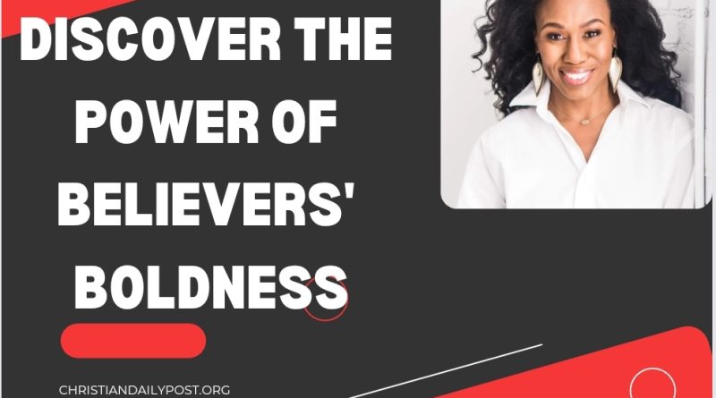 Discover the Power of Believers' Boldness